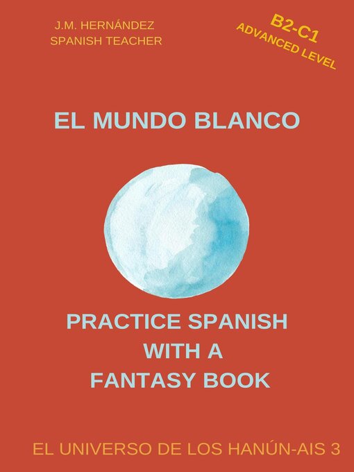 Title details for El Mundo Blanco (B2-C1 Advanced Level) — Spanish Graded Readers with Explanations of the Language by J.M. Hernández - Available